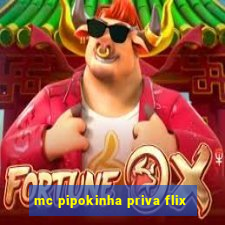 mc pipokinha priva flix